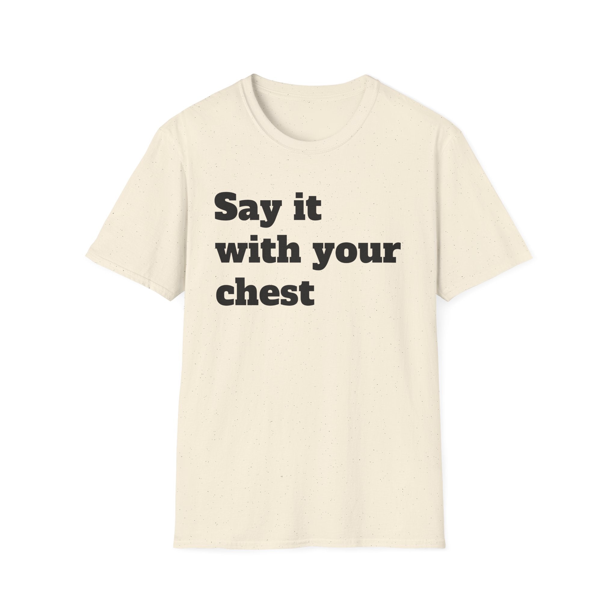 Say it with your chest T-Shirt | Personalized Text Shirt | Custom Saying T Shirt | Design Your Own Tee | Funny Custom Shirt | Gift Idea