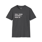 Tell Your Mother I Said Hi Shirt, Funny Sarcastic T-Shirt, Adult Humor Tee, Funny Saying Shirt, Graphic Tee Gift for Friends