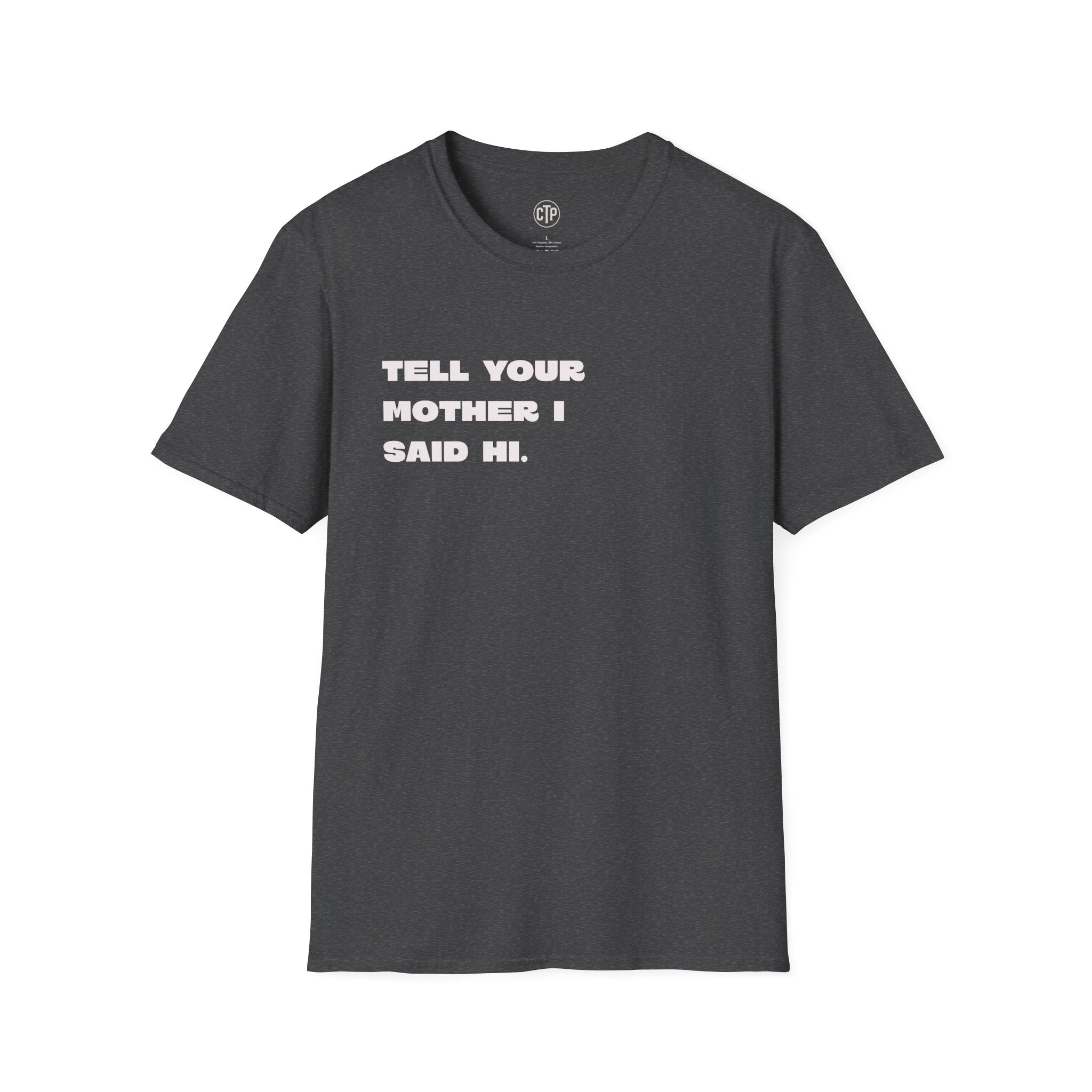 Tell Your Mother I Said Hi Shirt, Funny Sarcastic T-Shirt, Adult Humor Tee, Funny Saying Shirt, Graphic Tee Gift for Friends