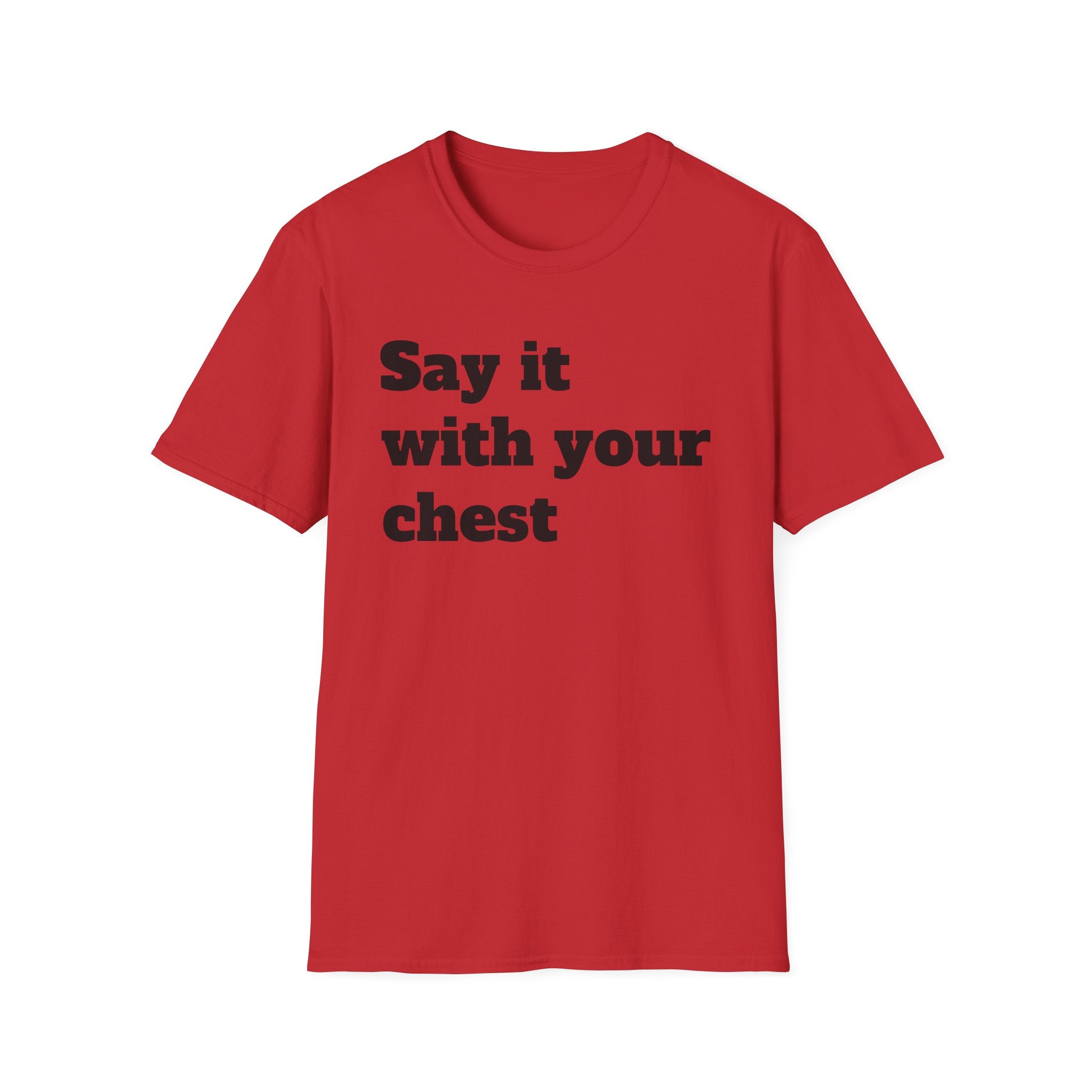 Say it with your chest T-Shirt | Personalized Text Shirt | Custom Saying T Shirt | Design Your Own Tee | Funny Custom Shirt | Gift Idea