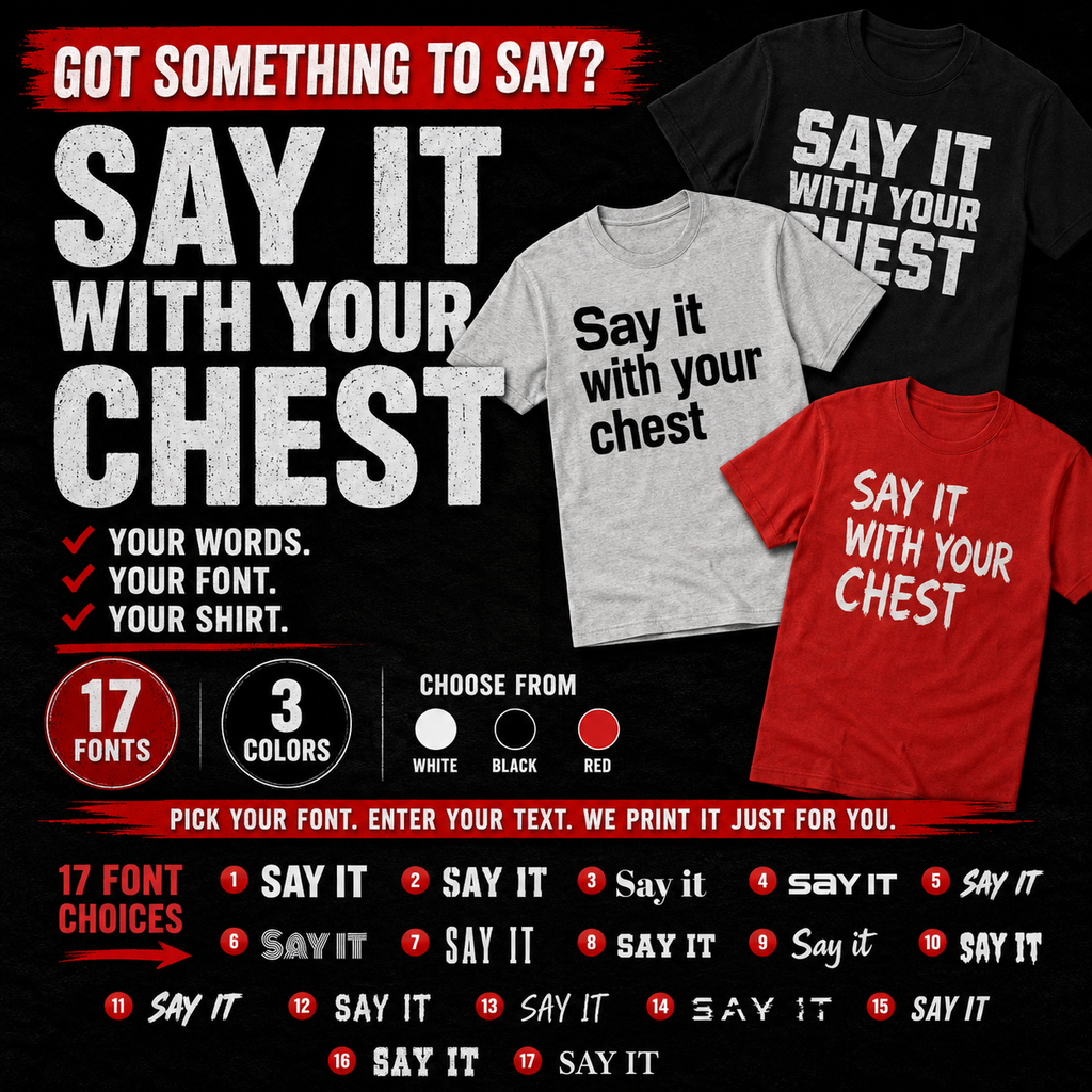 Say it with your chest T-Shirt | Personalized Text Shirt | Custom Saying T Shirt | Design Your Own Tee | Funny Custom Shirt | Gift Idea