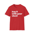 Say it with your chest T-Shirt | Personalized Text Shirt | Custom Saying T Shirt | Design Your Own Tee | Funny Custom Shirt | Gift Idea