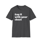 Say it with your chest T-Shirt | Personalized Text Shirt | Custom Saying T Shirt | Design Your Own Tee | Funny Custom Shirt | Gift Idea