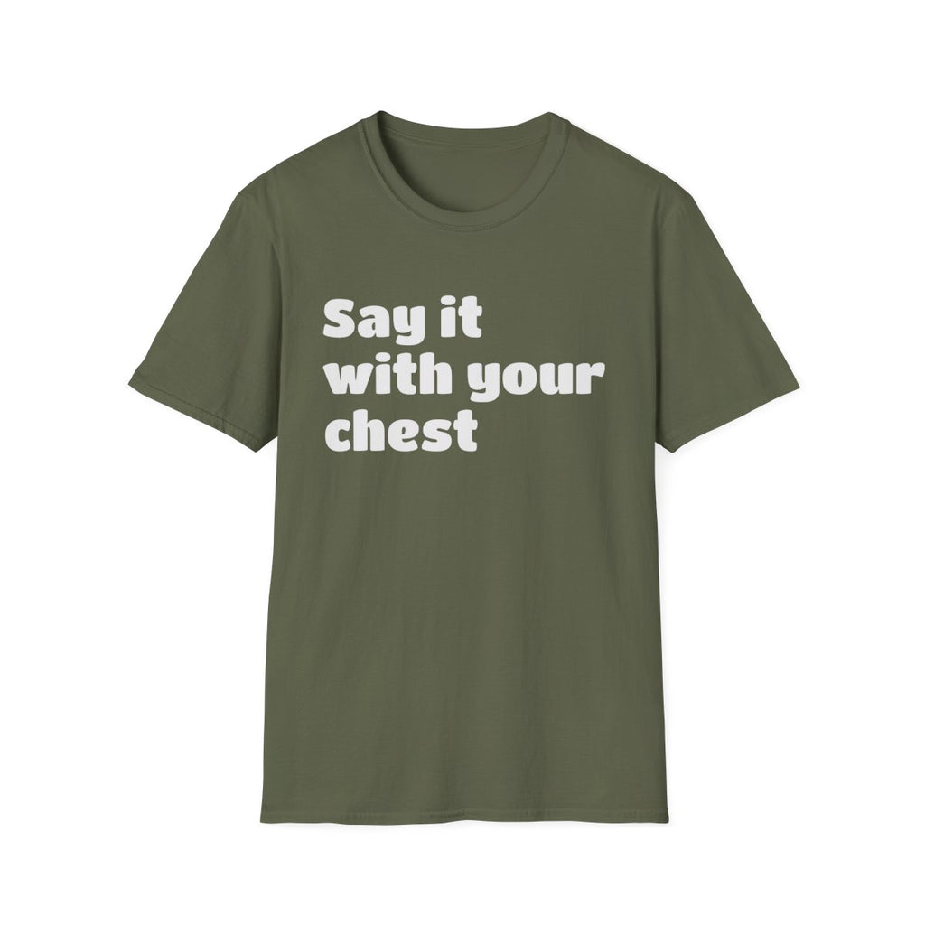 Say it with your chest T-Shirt | Personalized Text Shirt | Custom Saying T Shirt | Design Your Own Tee | Funny Custom Shirt | Gift Idea