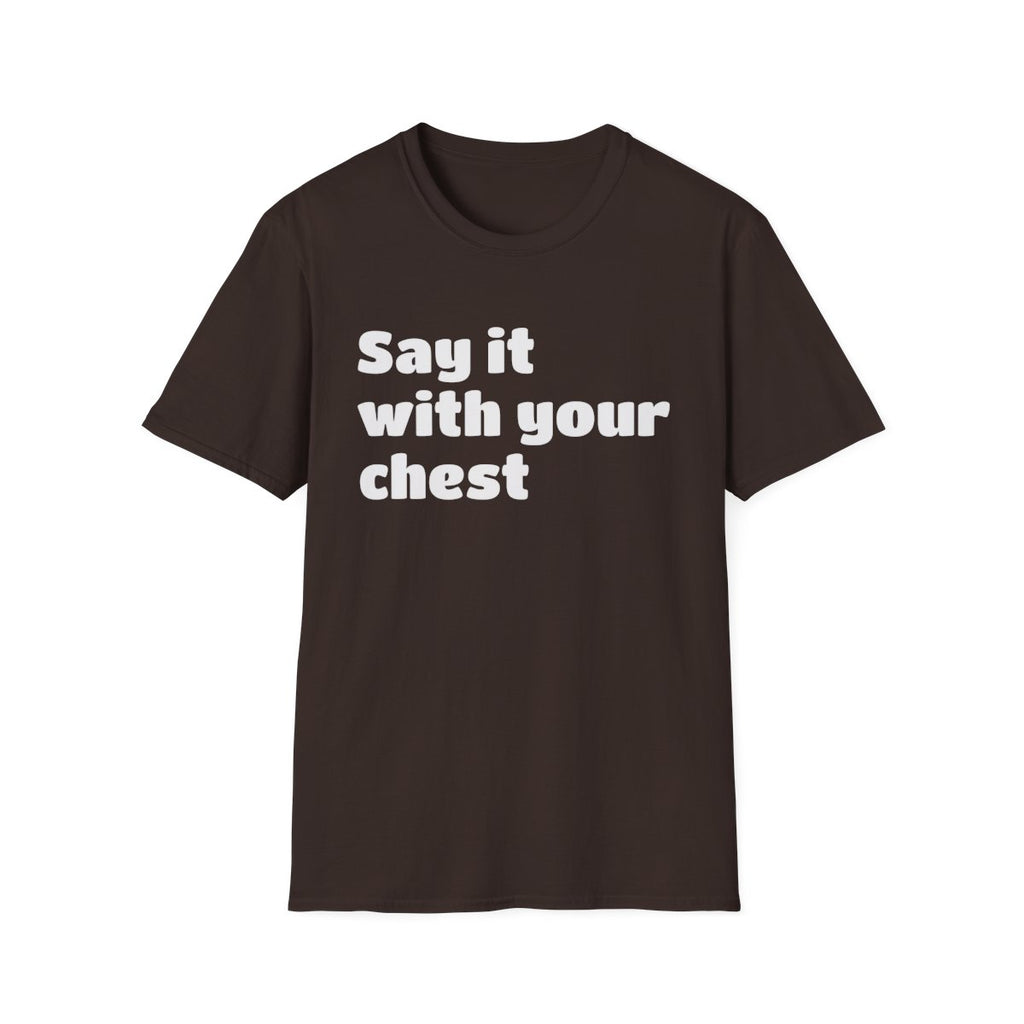 Say it with your chest T-Shirt | Personalized Text Shirt | Custom Saying T Shirt | Design Your Own Tee | Funny Custom Shirt | Gift Idea