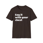 Say it with your chest T-Shirt | Personalized Text Shirt | Custom Saying T Shirt | Design Your Own Tee | Funny Custom Shirt | Gift Idea
