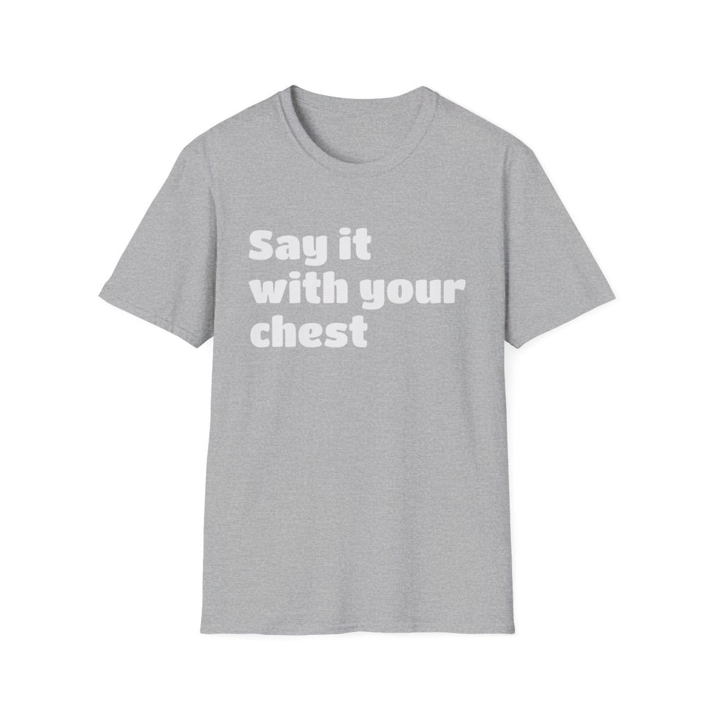 Say it with your chest T-Shirt | Personalized Text Shirt | Custom Saying T Shirt | Design Your Own Tee | Funny Custom Shirt | Gift Idea