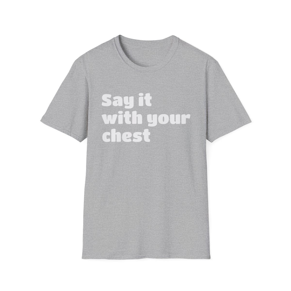 Say it with your chest T-Shirt | Personalized Text Shirt | Custom Saying T Shirt | Design Your Own Tee | Funny Custom Shirt | Gift Idea