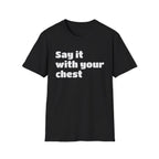 Say it with your chest T-Shirt | Personalized Text Shirt | Custom Saying T Shirt | Design Your Own Tee | Funny Custom Shirt | Gift Idea