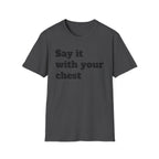 Say it with your chest T-Shirt | Personalized Text Shirt | Custom Saying T Shirt | Design Your Own Tee | Funny Custom Shirt | Gift Idea