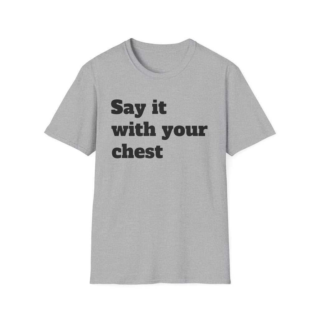 Say it with your chest T-Shirt | Personalized Text Shirt | Custom Saying T Shirt | Design Your Own Tee | Funny Custom Shirt | Gift Idea