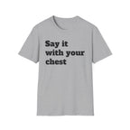 Say it with your chest T-Shirt | Personalized Text Shirt | Custom Saying T Shirt | Design Your Own Tee | Funny Custom Shirt | Gift Idea