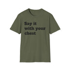 Say it with your chest T-Shirt | Personalized Text Shirt | Custom Saying T Shirt | Design Your Own Tee | Funny Custom Shirt | Gift Idea