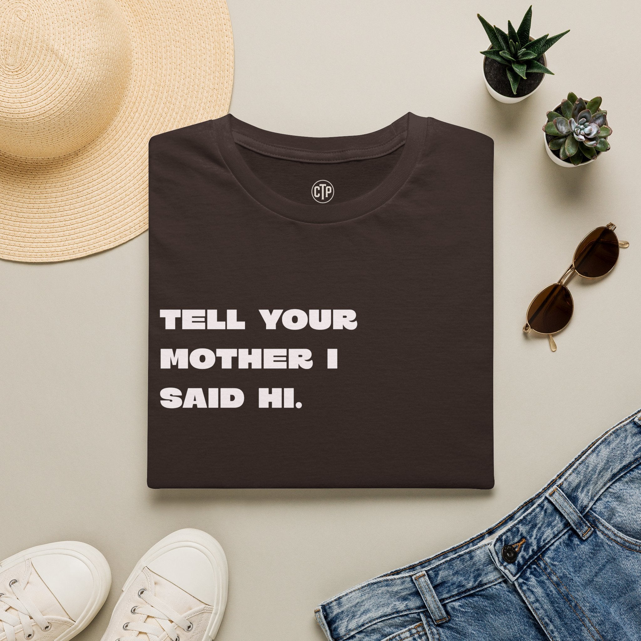 Tell Your Mother I Said Hi Shirt, Funny Sarcastic T-Shirt, Adult Humor Tee, Funny Saying Shirt, Graphic Tee Gift for Friends