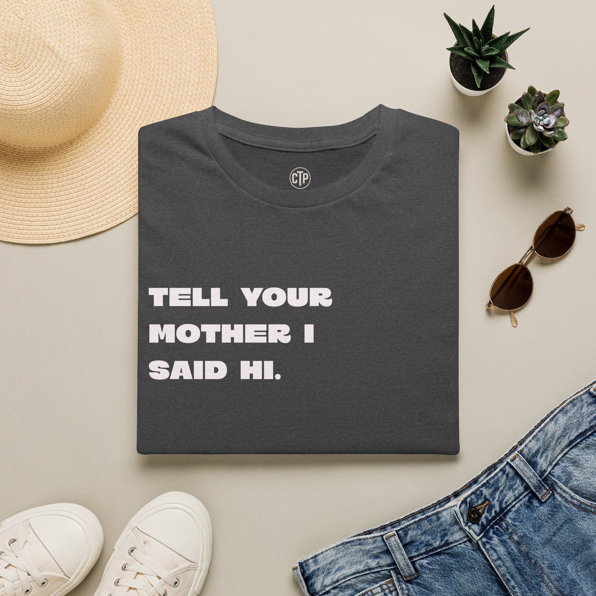 Tell Your Mother I Said Hi Shirt, Funny Sarcastic T-Shirt, Adult Humor Tee, Funny Saying Shirt, Graphic Tee Gift for Friends